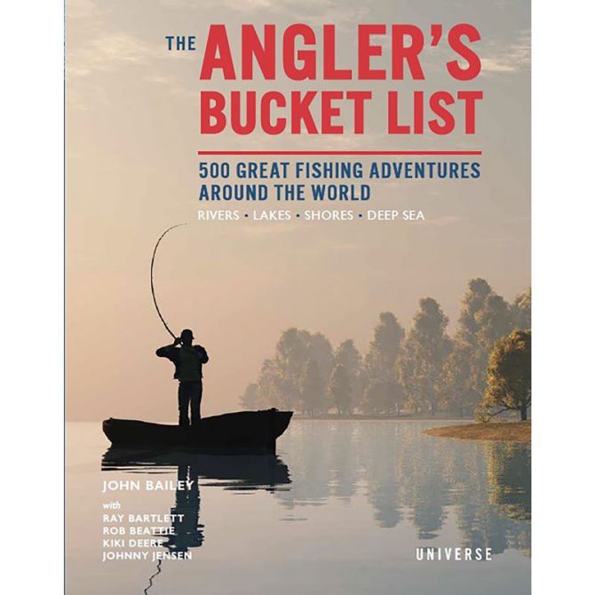 The Angler's Bucket List: 500 Great Fishing Adventures Around the World