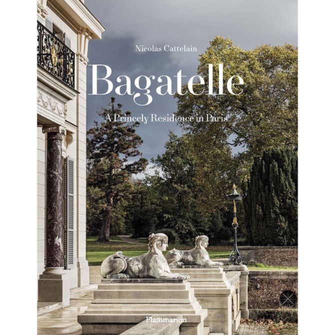 Bagatelle: A Princely Residence in Paris